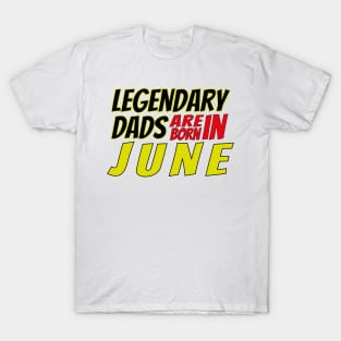 Legendary Dads Are Born In June T-Shirt